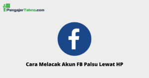 Cara Melacak Akun FB Palsu Lewat HP