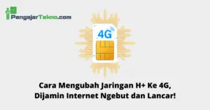 Cara Mengubah Jaringan H+ Ke 4G