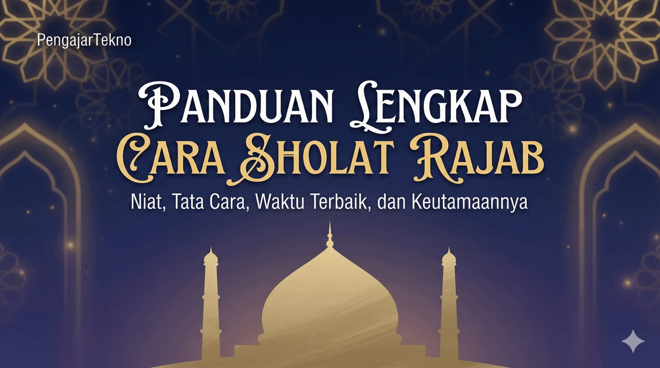 Panduan Lengkap Cara Sholat Rajab: Niat, Tata Cara, Waktu Terbaik, dan Keutamaannya